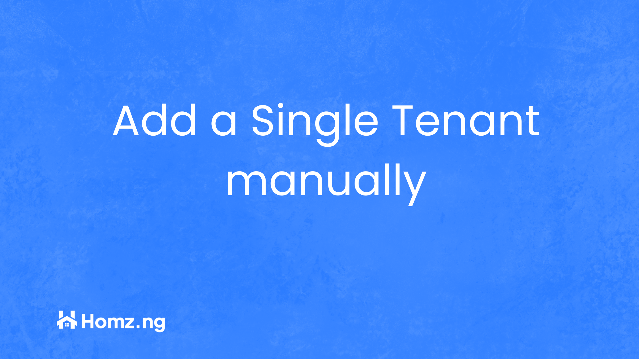 How to Manually Add a Single Tenant to your Property on Homz as a property manager