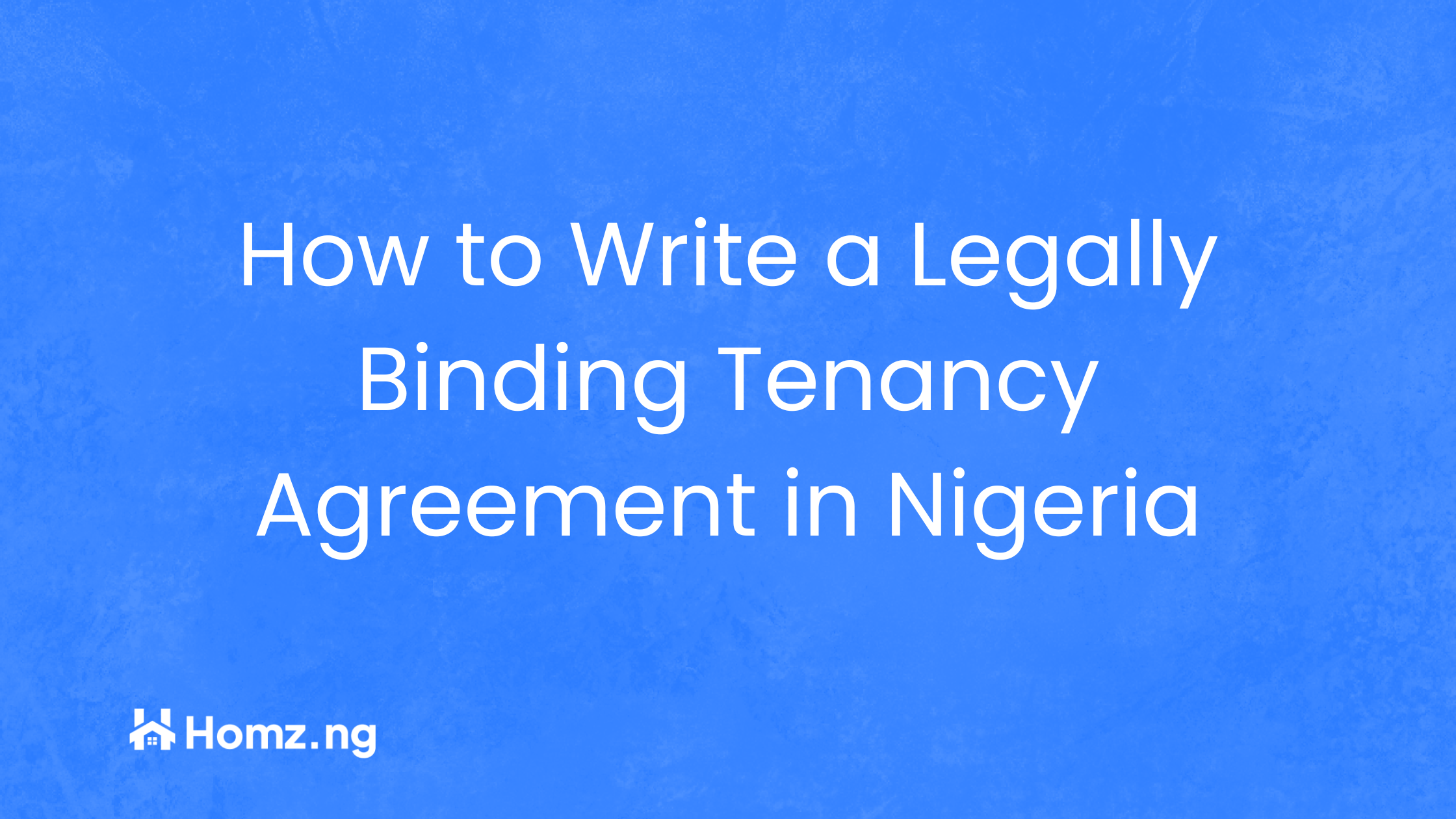 How to Write a Legally Binding Tenancy Agreement in Nigeria