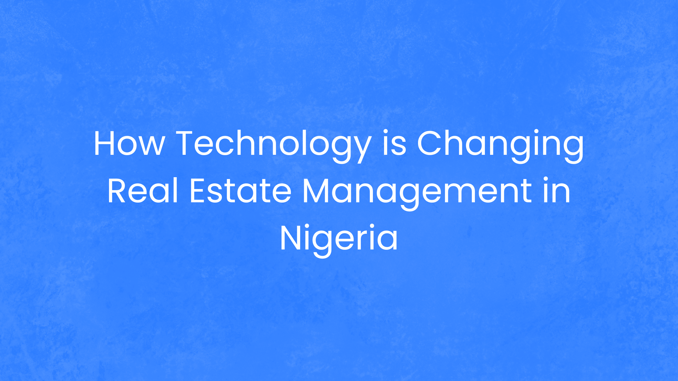 Technology is Changing Real Estate Management in Nigeria