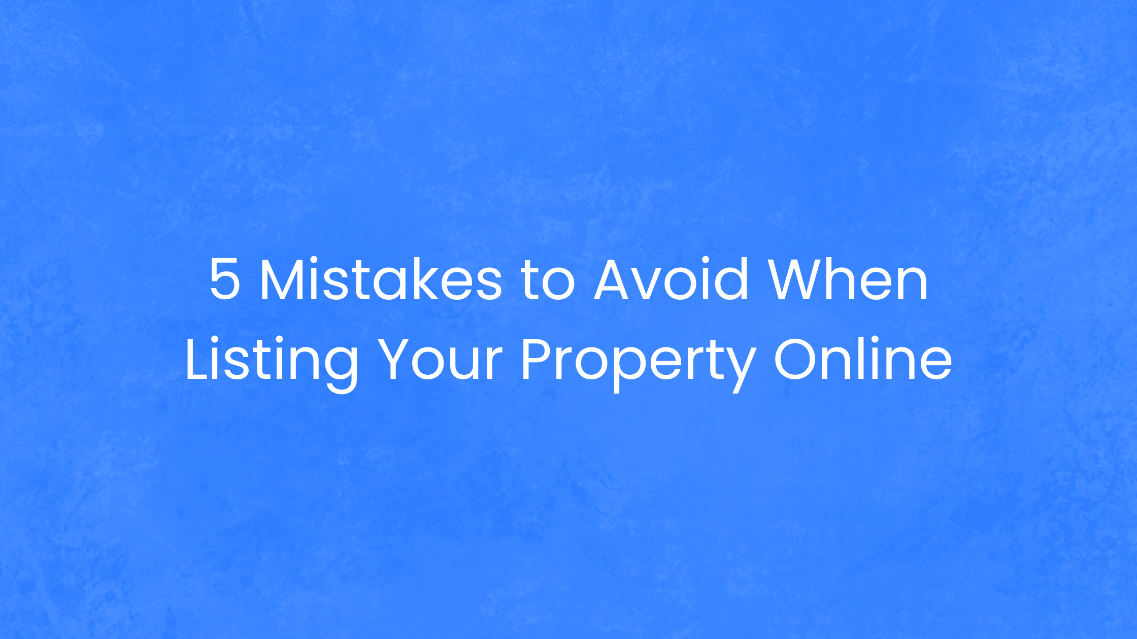 5 Mistakes to Avoid When Listing Your Property Online