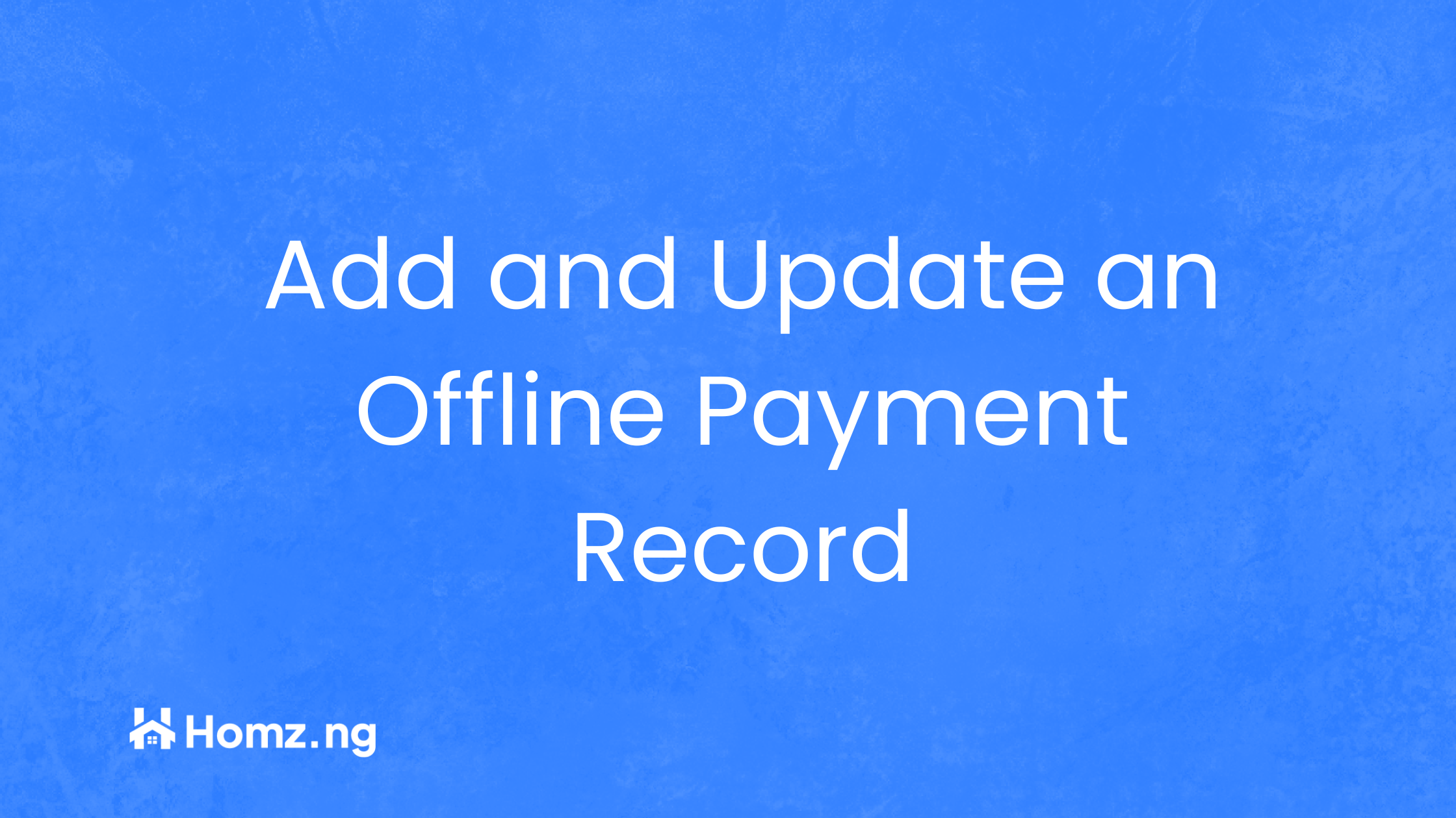 How to Add and Update an Offline Payment Record on Homz as a Property Manager