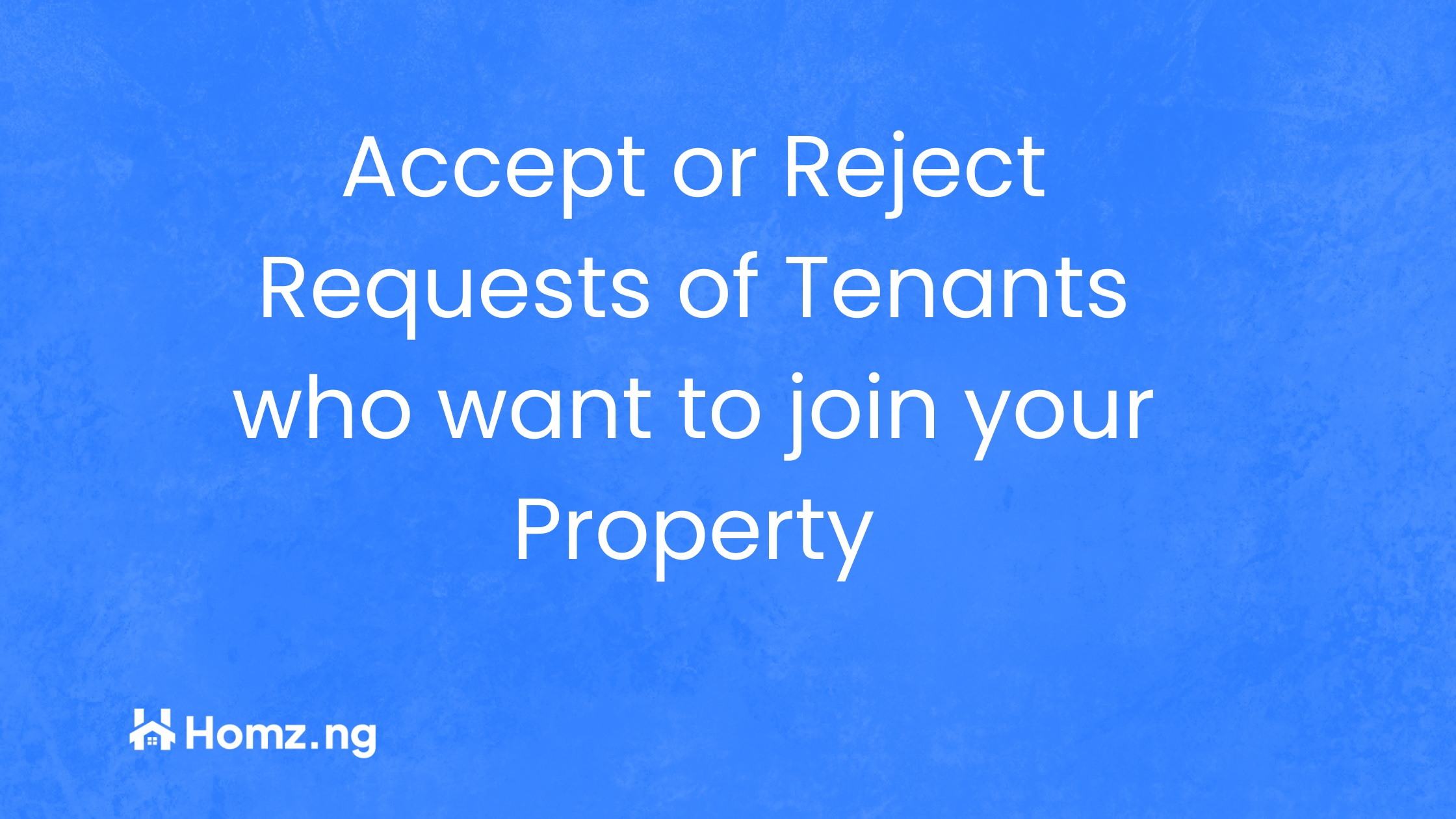 How to Accept or Reject Requests of Tenants who want to join your Property on Homz as a Property Manager