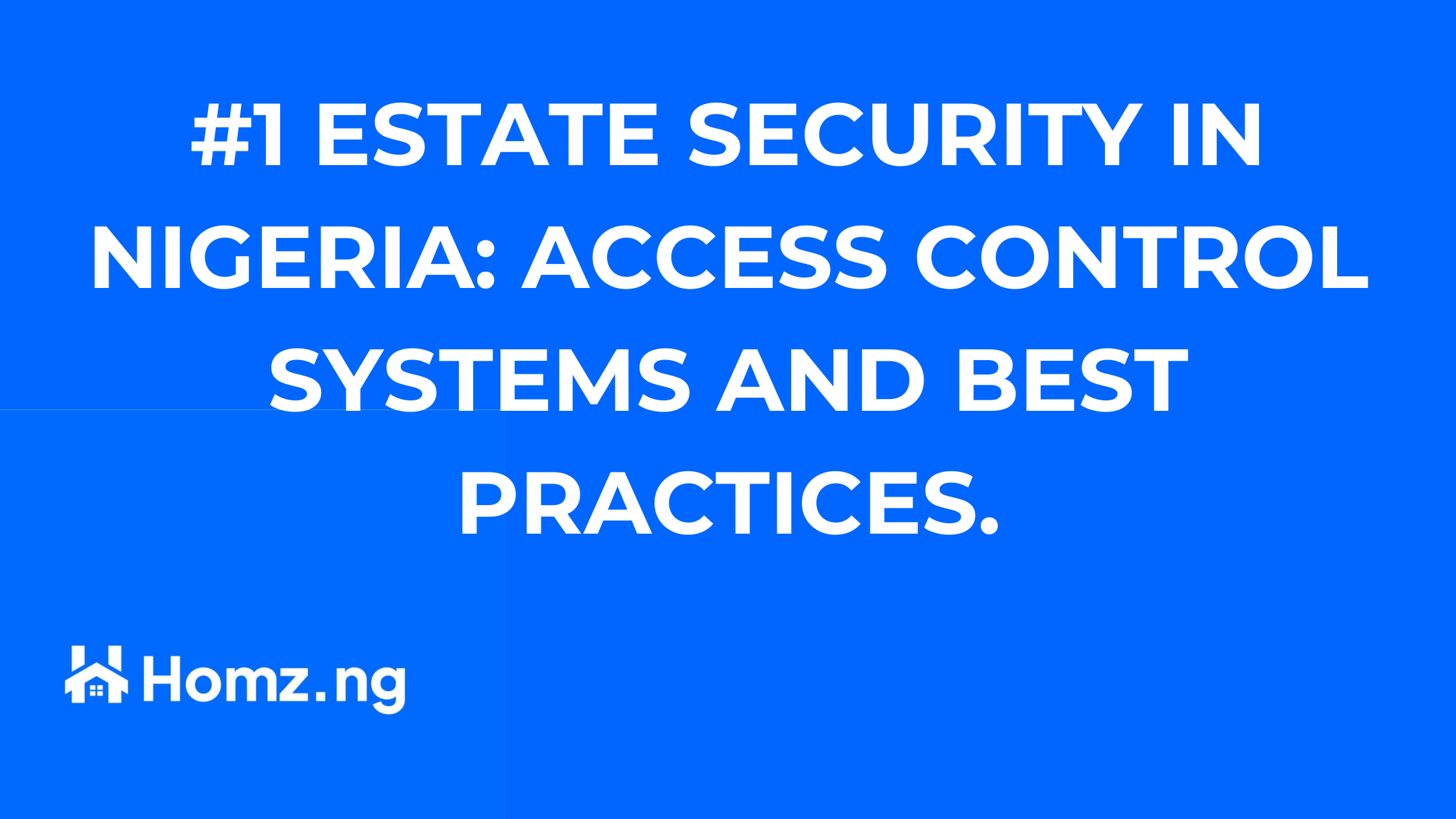 # Estate Security in Nigeria: Access Control Systems & Best Practices 1 #1 ESTATE SECURITY IN NIGERIA: ACCESS CONTROL AND BEST PRACTICES