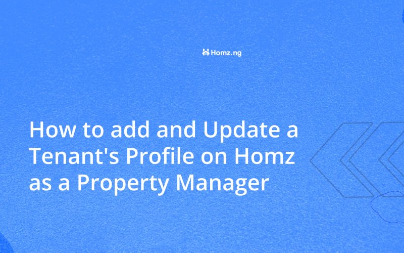 How to add and Update a Tenant’s Profile on Homz as a Property Manager