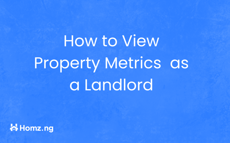 How to View Property Management Metrics on Homz as a Landlord