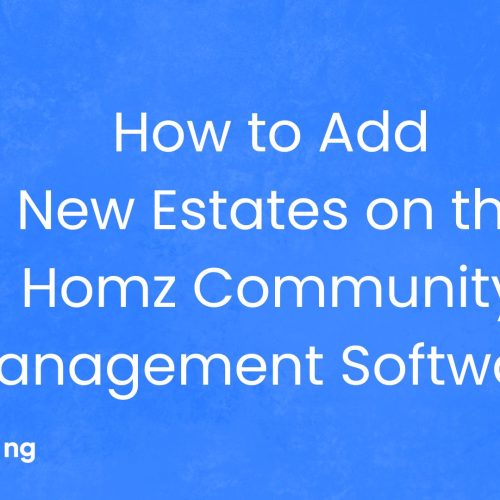 Guide to Adding New Estates on the Homz Community Management Software.