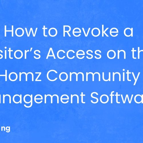 How to Revoke a Visitor’s Access on the Homz Community Management Software