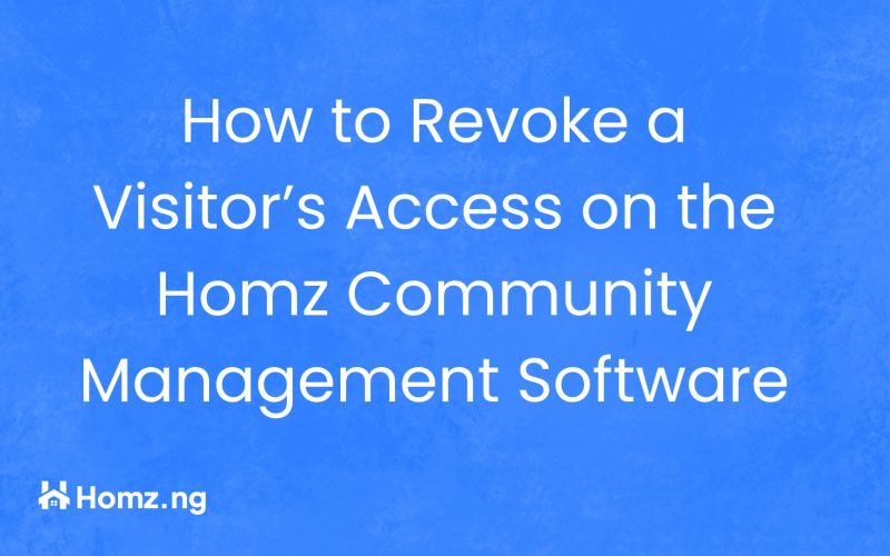How to Revoke a Visitor’s Access on the Homz Community Management Software