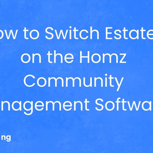Guide to Switching Estates on the Homz Community Management Software.