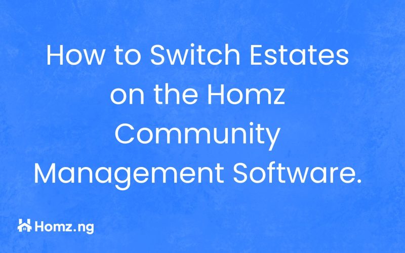 Guide to Switching Estates on the Homz Community Management Software.
