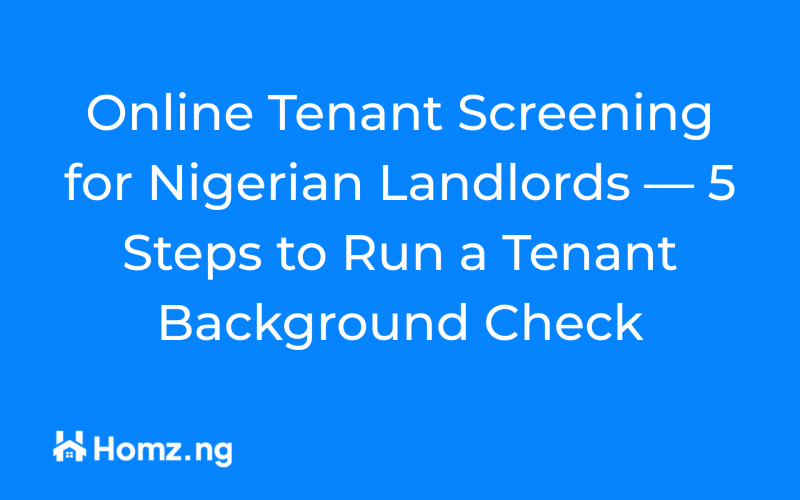 Online Tenant Screening for Nigerian Landlords — 5 Steps to Run a Tenant Background Check