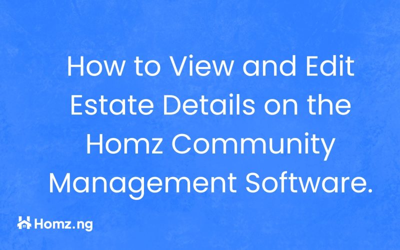 Guide to Viewing and Editing Estate Details on the Homz Community Management Software.